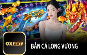 Bắn Cá Long Vương