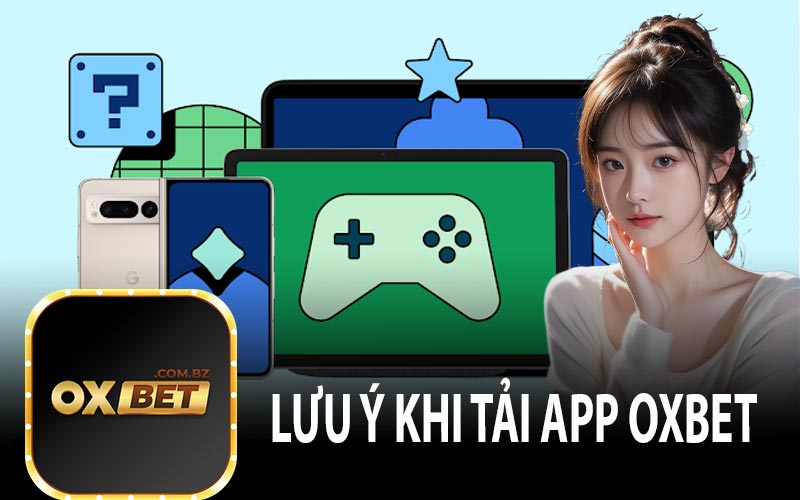 Lưu Ý Khi Tải App OXBET