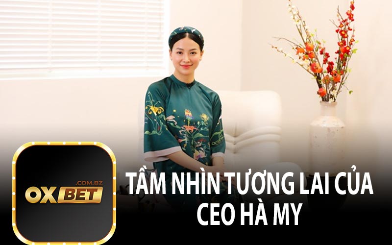 Tầm Nhìn Tương Lai Của CEO Hà My