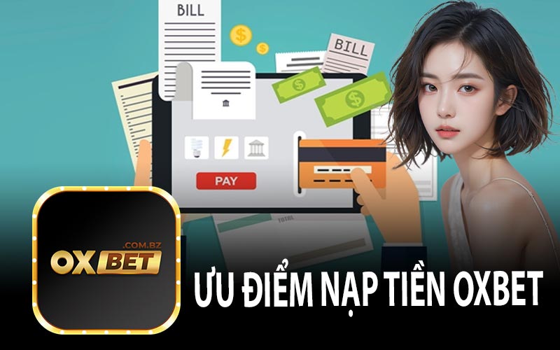 Ưu Điểm Nạp Tiền OXBET